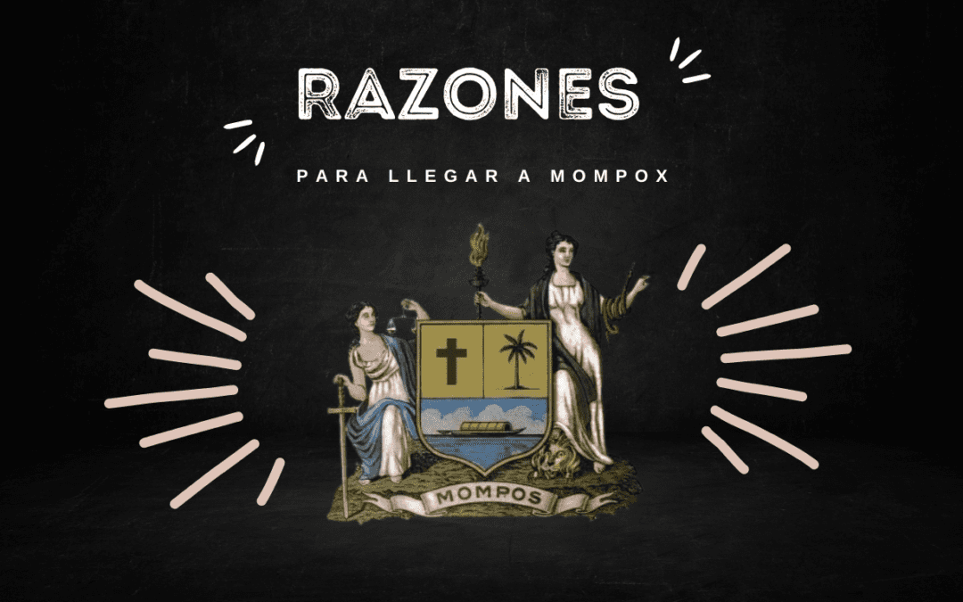 RAZONES PARA LLEGAR A MOMPOX